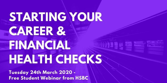 Starting your career and being financially aware – A free webinar with HSBC on 24th March 2020.