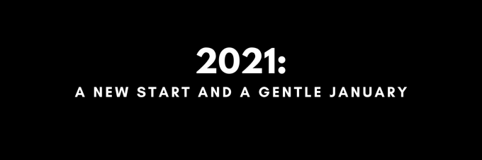 2021: A New Start and A Gentle January