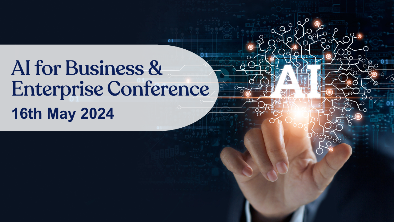 AI for Business and Enterprise Conference, 16th May 2024