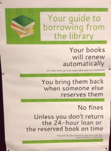 Your guide to borrowing from the library:
- Your books will renew automatically (except 24 hour loans and items that have been reserved)
- You bring them back when someone else reserves them
- No fines (unless you don't return the 24-hour loan or the reserved book on time)
