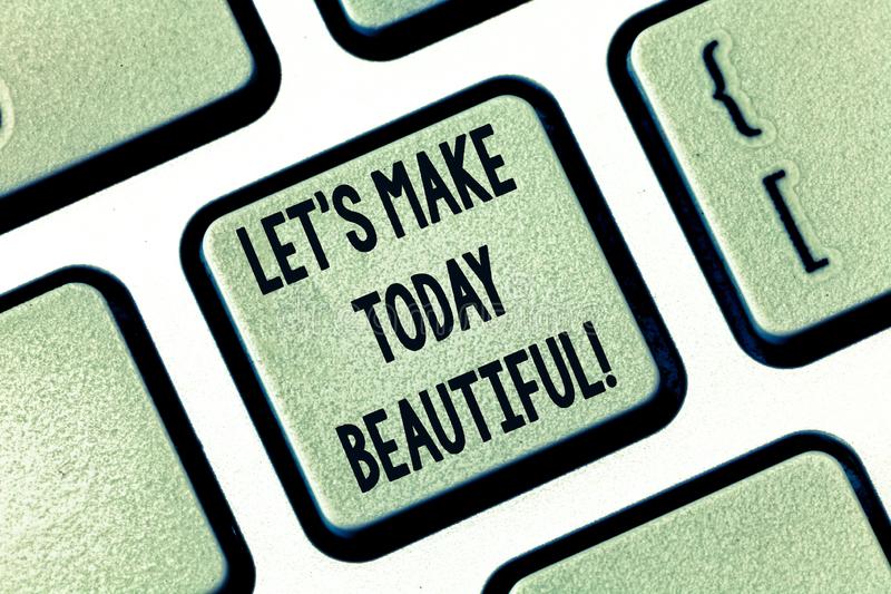 lets make today beautiful