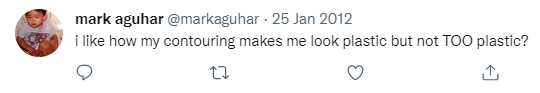 A tweet from Mark Aguhar's twitter account - I like how my contouring makes me look plastic but not too plastic?