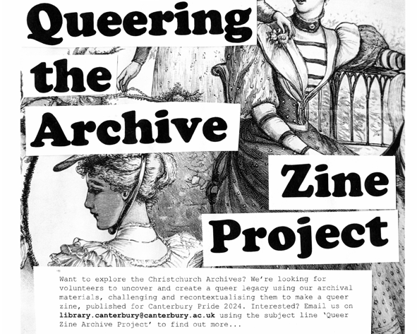 a cropped flyer for Queering The Archive - Zine Project, which is in a cut and paste style, including the text 'Want to explore the Christchurch Archives? We're looking for volunteers to uncover and create a queer legacy using our archival materials, challenging and recontextualising them to make a queer zine, published for Canterbury Pride 2024. Interested? Email us on library.canterbury@canterbury.ac.uk using the subject line 'Queer Zine Archive Project' to find out more... 