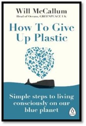 Book cover  How to Give Up Plastic: Simple steps to living consciously on our blue planet by Will McCallum