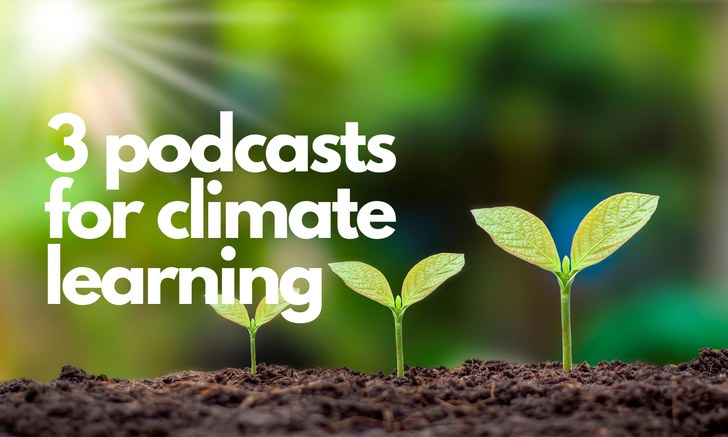 Three podcasts for climate learning